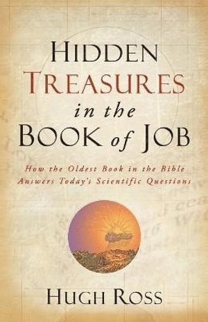 bokomslag Hidden Treasures in the Book of Job - How the Oldest Book in the Bible Answers Today`s Scientific Questions