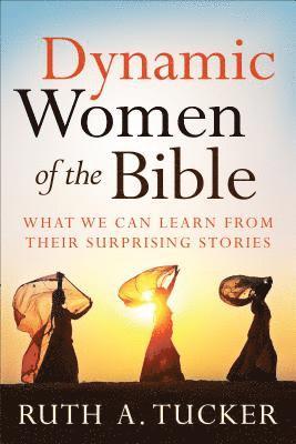 bokomslag Dynamic Women of the Bible - What We Can Learn from Their Surprising Stories