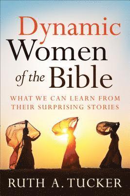 Dynamic Women of the Bible  What We Can Learn from Their Surprising Stories 1