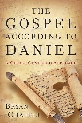 bokomslag The Gospel according to Daniel  A ChristCentered Approach