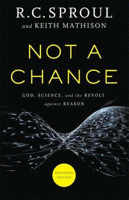 bokomslag Not a Chance  God, Science, and the Revolt against Reason