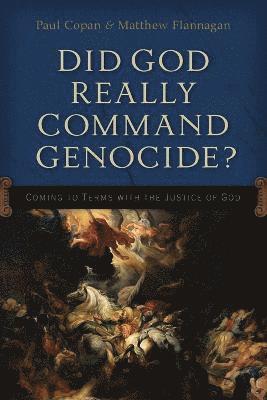 Did God Really Command Genocide?  Coming to Terms with the Justice of God 1