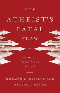 bokomslag The Atheist`s Fatal Flaw  Exposing Conflicting Beliefs