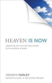 bokomslag Heaven Is Now - Awakening Your Five Spiritual Senses to the Wonders of Grace