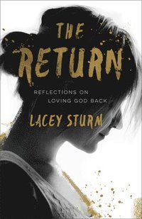bokomslag The Return  Reflections on Loving God Back