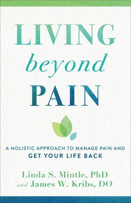 bokomslag Living beyond Pain - A Holistic Approach to Manage Pain and Get Your Life Back