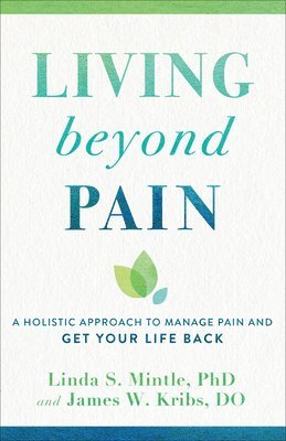 Living beyond Pain  A Holistic Approach to Manage Pain and Get Your Life Back 1