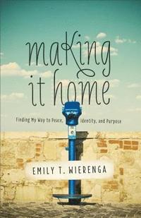 bokomslag Making It Home: Finding My Way to Peace, Identity, and Purpose