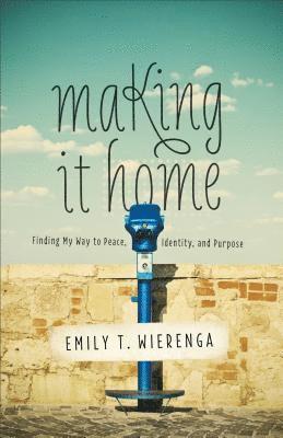 bokomslag Making It Home: Finding My Way to Peace, Identity, and Purpose