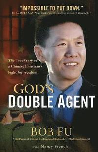 bokomslag God`s Double Agent  The True Story of a Chinese Christian`s Fight for Freedom