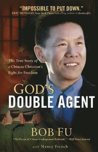 bokomslag God`s Double Agent  The True Story of a Chinese Christian`s Fight for Freedom