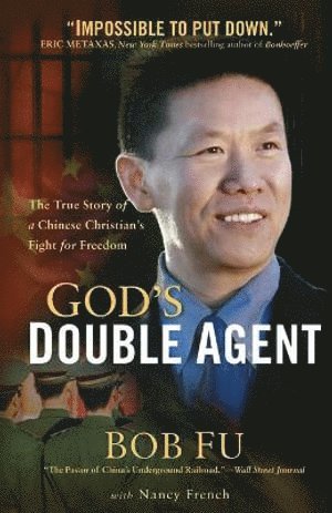 bokomslag God`s Double Agent - The True Story of a Chinese Christian`s Fight for Freedom