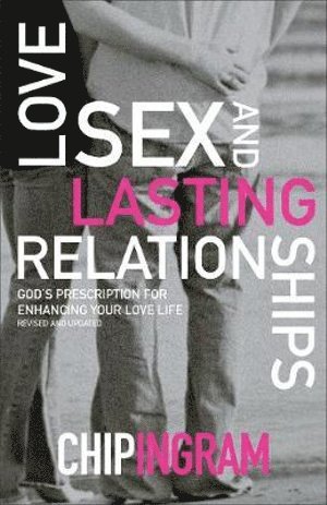 bokomslag Love, Sex, and Lasting Relationships - God`s Prescription for Enhancing Your Love Life