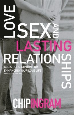 Love, Sex, and Lasting Relationships  God`s Prescription for Enhancing Your Love Life 1