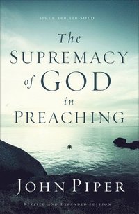 bokomslag The Supremacy of God in Preaching