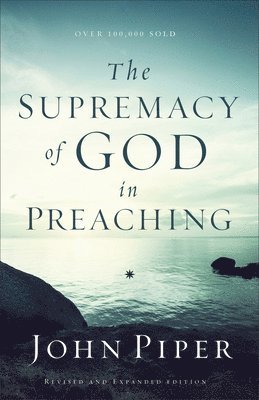 The Supremacy of God in Preaching 1