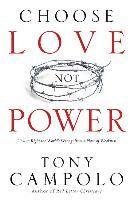 Choose Love Not Power: How to Right the World's Wrongs from a Place of Weakness, Häftad