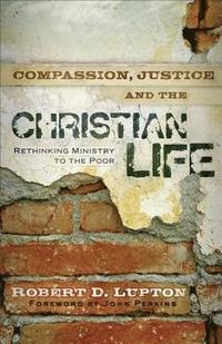 bokomslag Compassion, Justice, and the Christian Life - Rethinking Ministry to the Poor
