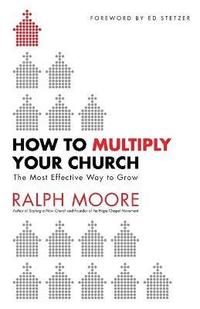 bokomslag How to Multiply Your Church - The Most Effective Way to Grow