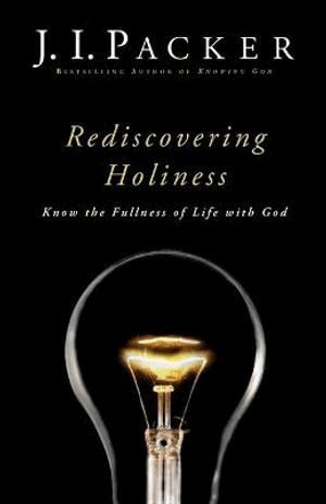 J. I. Packer - Rediscovering Holiness – Know the Fullness of Life with God, Häftad