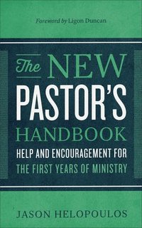 bokomslag The New Pastor`s Handbook  Help and Encouragement for the First Years of Ministry