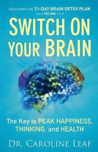 bokomslag Switch On Your Brain - The Key to Peak Happiness, Thinking, and Health