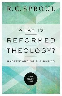 bokomslag What Is Reformed Theology?  Understanding the Basics