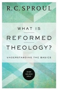 bokomslag What Is Reformed Theology? - Understanding the Basics