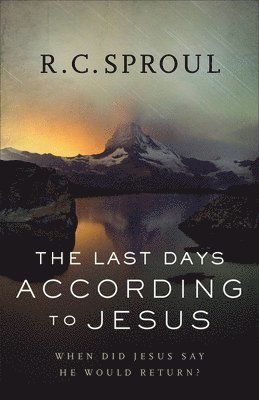 R. C. Sproul, R C Sproul - Last Days according to Jesus – When Did Jesus Say He Would Return?, Häftad