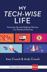 bokomslag My TechWise Life  Growing Up and Making Choices in a World of Devices