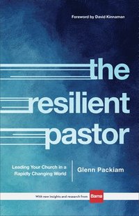 bokomslag The Resilient Pastor  Leading Your Church in a Rapidly Changing World