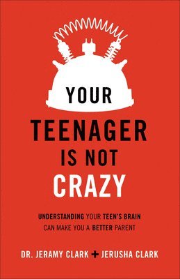 bokomslag Your Teenager Is Not Crazy  Understanding Your Teen`s Brain Can Make You a Better Parent