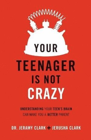 bokomslag Your Teenager Is Not Crazy - Understanding Your Teen`s Brain Can Make You a Better Parent