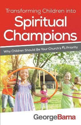 bokomslag Transforming Children into Spiritual Champions - Why Children Should Be Your Church`s #1 Priority