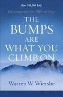 The Bumps Are What You Climb On  Encouragement for Difficult Days 1