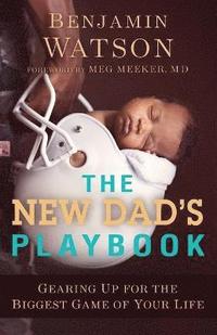 bokomslag The New Dad`s Playbook  Gearing Up for the Biggest Game of Your Life