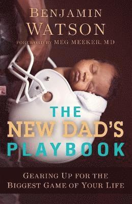 New Dad`s Playbook – Gearing Up for the Biggest Game of Your Life