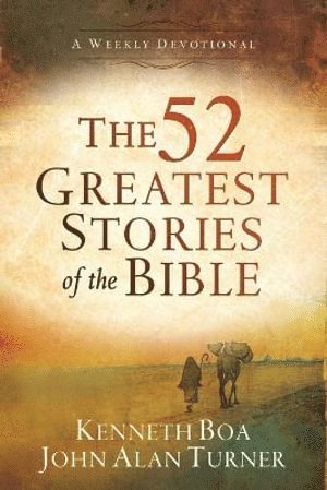 Kenneth Boa, John Alan Turner - 52 Greatest Stories of the Bible – A Weekly Devotional, Häftad