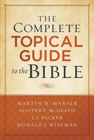 Martin Hugh Manser, Alister Mcgrath, J. Packer, Donald Wiseman, Martin Hugh Manser, Alister E. McGrath, Alister E McGrath, J. Packer, Donald Wiseman - Complete Topical Guide to the Bible, Häftad