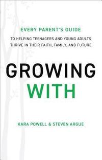 bokomslag Growing With  Every Parent`s Guide to Helping Teenagers and Young Adults Thrive in Their Faith, Family, and Future