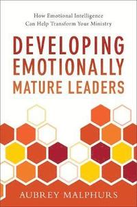 bokomslag Developing Emotionally Mature Leaders  How Emotional Intelligence Can Help Transform Your Ministry