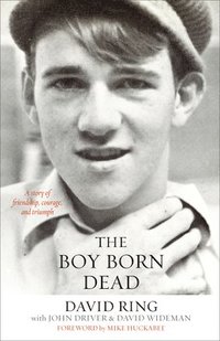 bokomslag The Boy Born Dead  A Story of Friendship, Courage, and Triumph