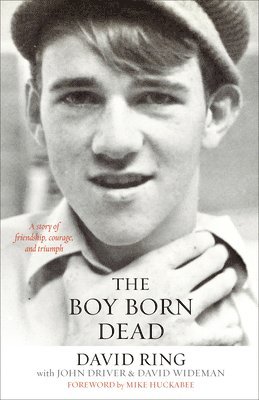 bokomslag The Boy Born Dead - A Story of Friendship, Courage, and Triumph