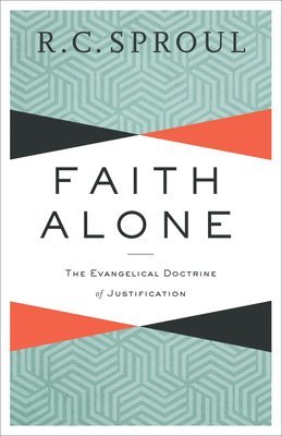 R. C. Sproul, Michael Horton, R C Sproul - Faith Alone – The Evangelical Doctrine of Justification, Häftad