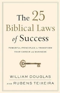 bokomslag The 25 Biblical Laws of Success  Powerful Principles to Transform Your Career and Business