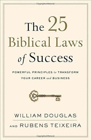 William Douglas, Rubens Teixeira - 25 Biblical Laws of Success – Powerful Principles to Transform Your Career and Business, Häftad