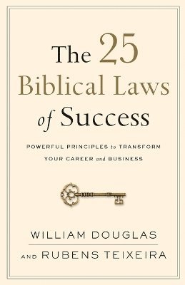 25 Biblical Laws of Success – Powerful Principles to Transform Your Career and Business