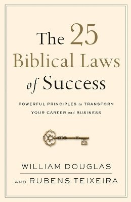 The 25 Biblical Laws of Success  Powerful Principles to Transform Your Career and Business 1