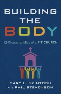 bokomslag Building the Body: 12 Characteristics of a Fit Church