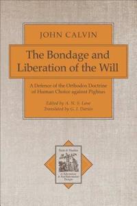 bokomslag The Bondage and Liberation of the Will  A Defence of the Orthodox Doctrine of Human Choice against Pighius
